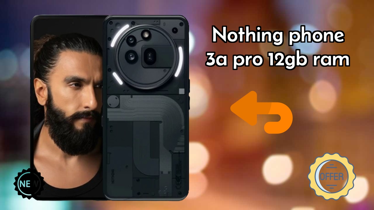 Nothing Phone 3a Pro 12GB RAM Price: ₹31,669 - Complete Review