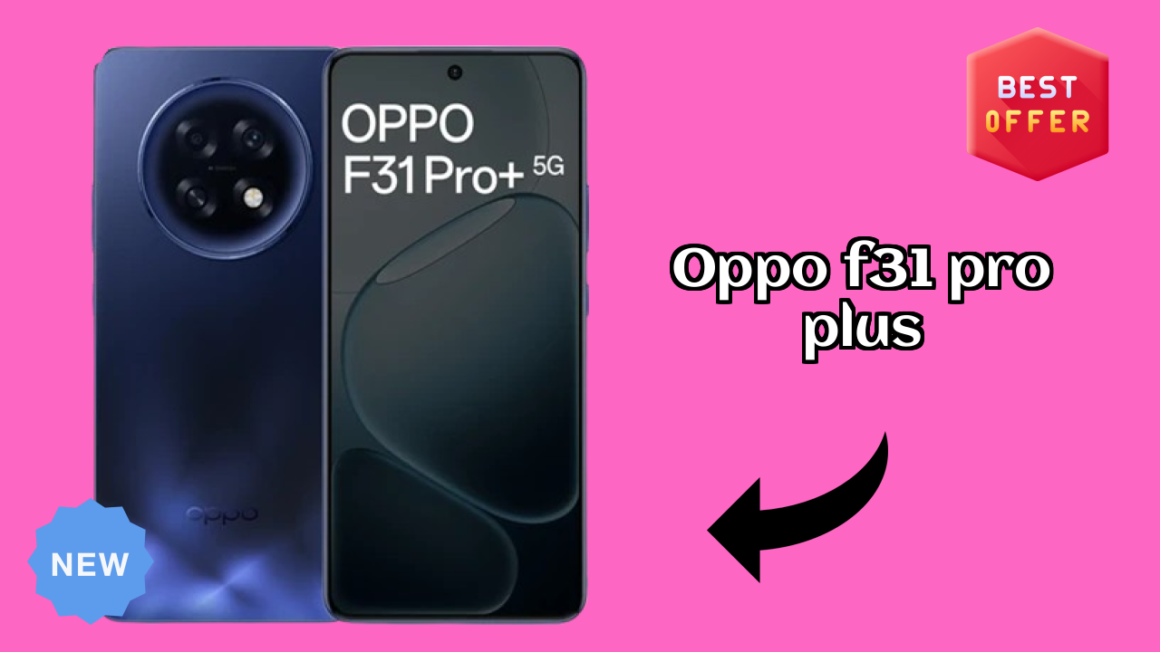 Oppo OPPO F31 Pro Plus - Price Dropped to ₹32,999 Today!